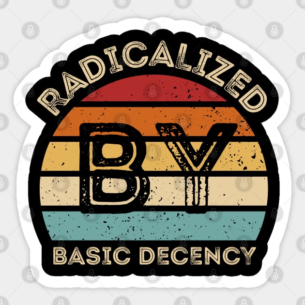 Radicalized-By-Basic-Decency Sticker by Creatifly Graphic Tees